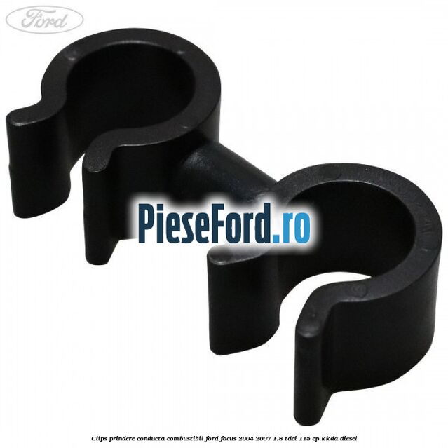 Clips prindere conducta combustibil Ford Focus 2004-2007 1.8 TDCi 115 cp Clips prindere conducta combustibil Ford Focus 2004-2007 1.8 TDCi 115 cp KKDA diesel