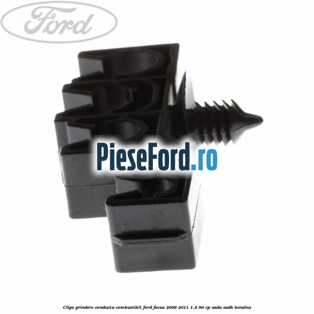 Clips prindere conducta combustibil Ford Focus 2008-2011 1.4 80 cp ASDA, ASDB benzina