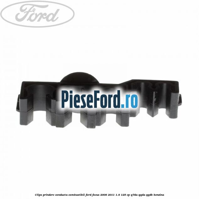 Clips prindere conducta combustibil Ford Focus 2008-2011 1.8 125 cp Clips prindere conducta combustibil Ford Focus 2008-2011 1.8 125 cp Q7DA, QQDA, QQDB benzina