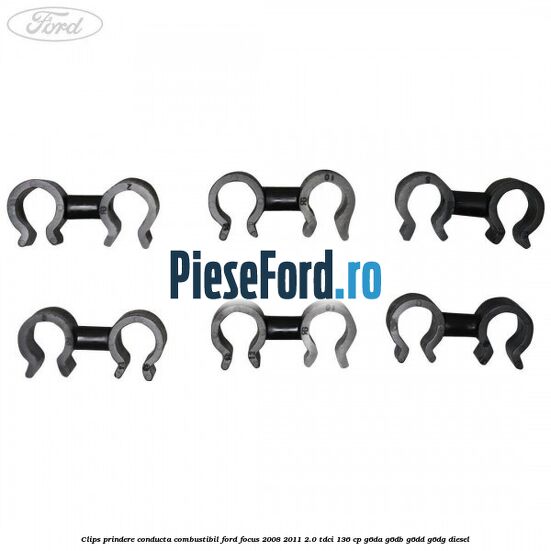 Clips prindere conducta combustibil Ford Focus 2008-2011 2.0 TDCi 136 cp Clips prindere conducta combustibil Ford Focus 2008-2011 2.0 TDCi 136 cp G6DA, G6DB, G6DD, G6DG diesel
