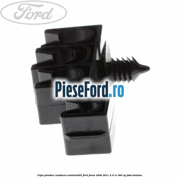 Clips prindere conducta combustibil Ford Focus 2008-2011 2.5 RS 305 cp JZDA benzina