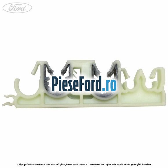 Clips prindere conducta combustibil Ford Focus 2011-2014 1.0 EcoBoost 100 cp M2DA, M2DB, M2DC, SFDA, SFDB benzina