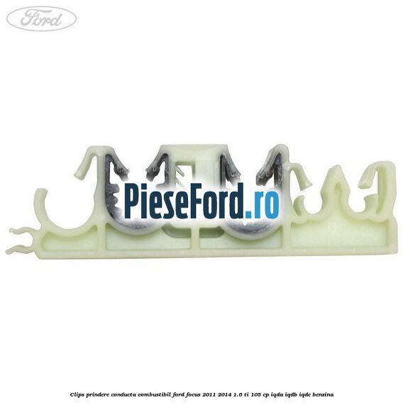 Clips prindere conducta combustibil Ford Focus 2011-2014 1.6 Ti 105 cp Clips prindere conducta combustibil Ford Focus 2011-2014 1.6 Ti 105 cp IQDA, IQDB, IQDC benzina