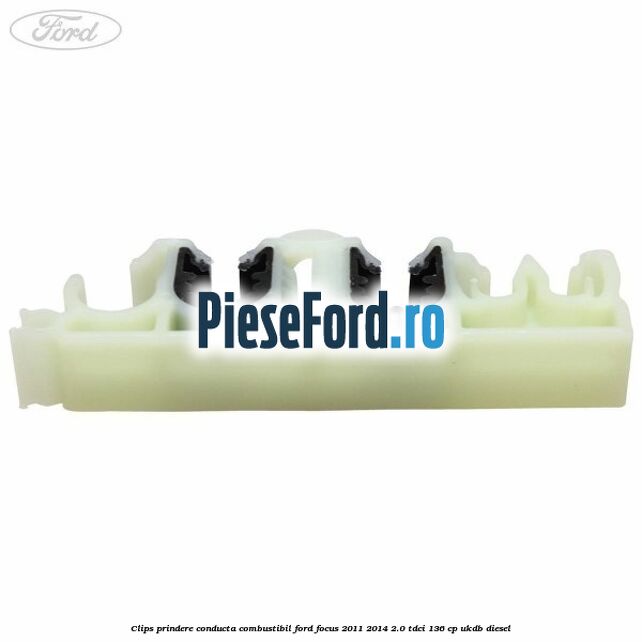 Clips prindere conducta combustibil Ford Focus 2011-2014 2.0 TDCi 136 cp UKDB diesel