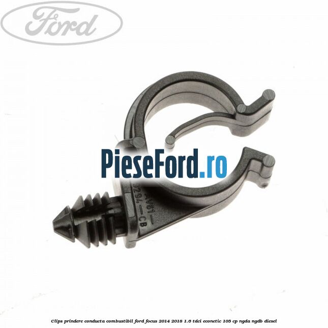 Clips prindere conducta combustibil Ford Focus 2014-2018 1.6 TDCi ECOnetic 105 cp NGDA, NGDB diesel