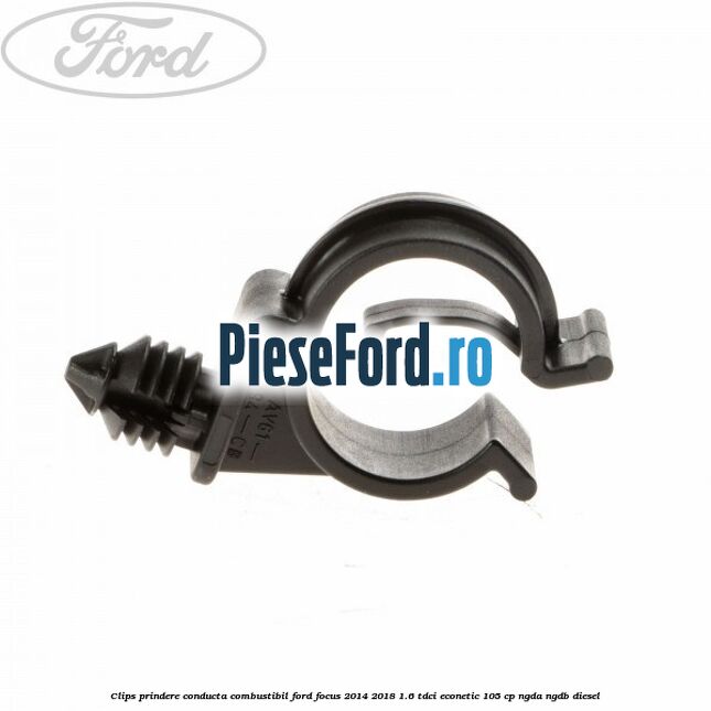 Clips prindere conducta combustibil Ford Focus 2014-2018 1.6 TDCi ECOnetic 105 cp Clips prindere conducta combustibil Ford Focus 2014-2018 1.6 TDCi ECOnetic 105 cp NGDA, NGDB diesel