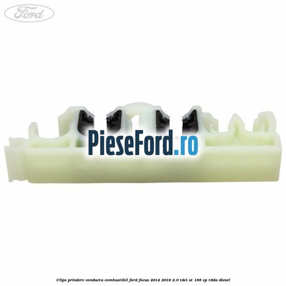 Clips prindere conducta combustibil Ford Focus 2014-2018 2.0 TDCi ST 185 cp T8DA diesel