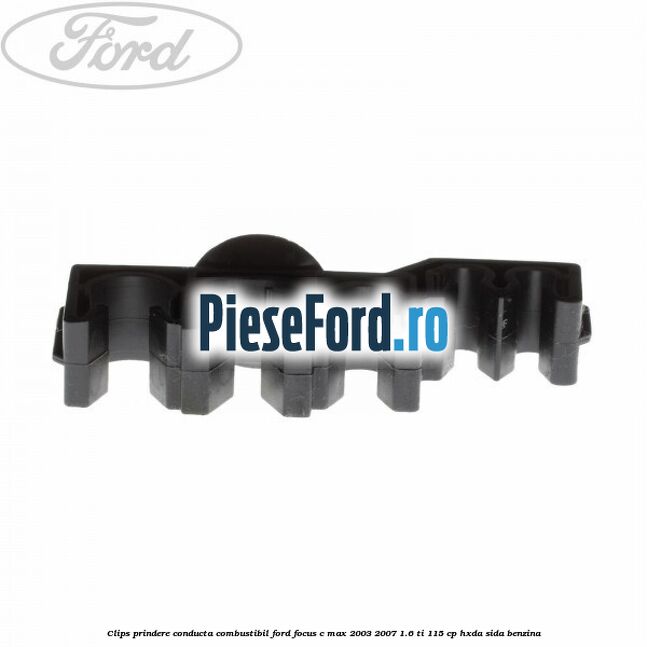 Clips prindere conducta combustibil Ford Focus C-Max 2003-2007 1.6 Ti 115 cp Clips prindere conducta combustibil Ford Focus C-Max 2003-2007 1.6 Ti 115 cp HXDA, SIDA benzina
