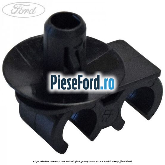 Clips prindere conducta combustibil Ford Galaxy 2007-2014 1.8 TDCi 100 cp Clips prindere conducta combustibil Ford Galaxy 2007-2014 1.8 TDCi 100 cp FFWA diesel