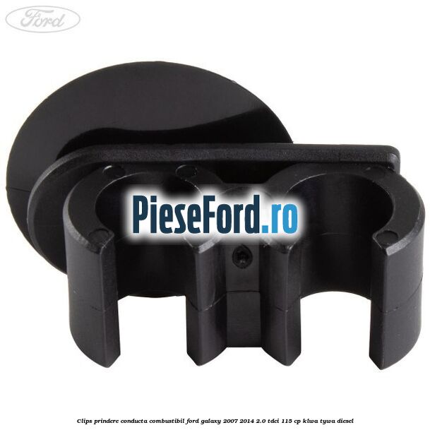 Clips prindere conducta combustibil Ford Galaxy 2007-2014 2.0 TDCi 115 cp KLWA, TYWA diesel