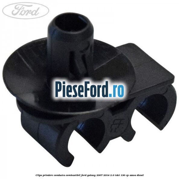 Clips prindere conducta combustibil Ford Galaxy 2007-2014 2.0 TDCi 130 cp Clips prindere conducta combustibil Ford Galaxy 2007-2014 2.0 TDCi 130 cp AZWA diesel