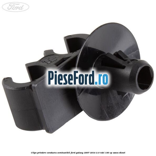 Clips prindere conducta combustibil Ford Galaxy 2007-2014 2.0 TDCi 130 cp Clips prindere conducta combustibil Ford Galaxy 2007-2014 2.0 TDCi 130 cp AZWA diesel