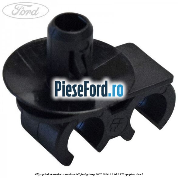 Clips prindere conducta combustibil Ford Galaxy 2007-2014 2.2 TDCi 175 cp Q4WA diesel