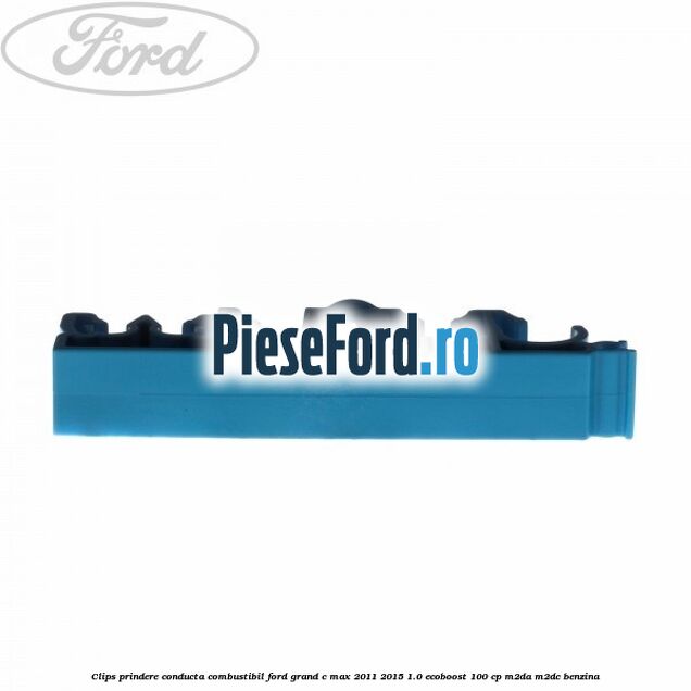 Clips prindere conducta combustibil Ford Grand C-Max 2011-2015 1.0 EcoBoost 100 cp Clips prindere conducta combustibil Ford Grand C-Max 2011-2015 1.0 EcoBoost 100 cp M2DA, M2DC benzina