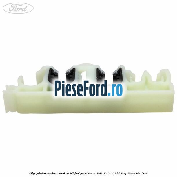 Clips prindere conducta combustibil Ford Grand C-Max 2011-2015 1.6 TDCi 95 cp T3DA, T3DB diesel