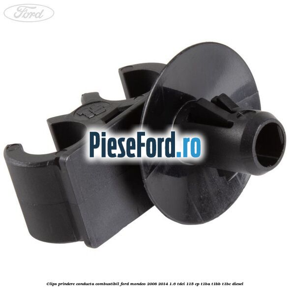 Clips prindere conducta combustibil Ford Mondeo 2008-2014 1.6 TDCi 115 cp T1BA, T1BB, T1BC diesel