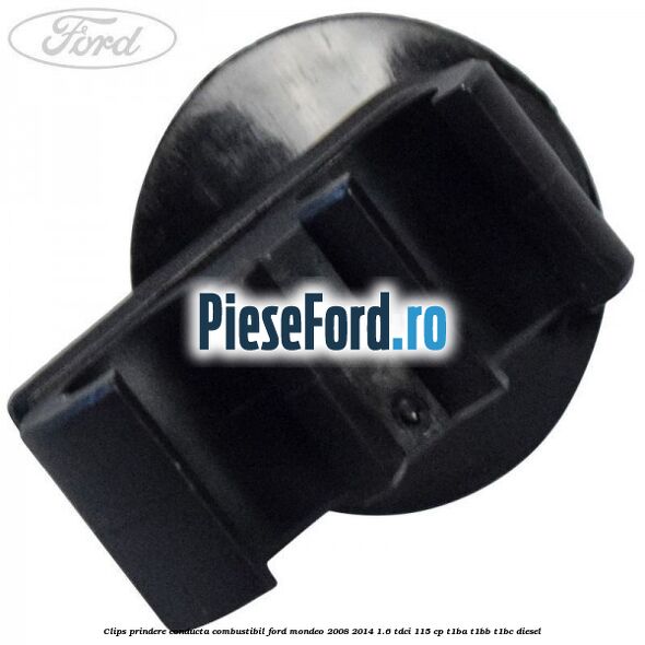 Clips prindere conducta combustibil Ford Mondeo 2008-2014 1.6 TDCi 115 cp T1BA, T1BB, T1BC diesel