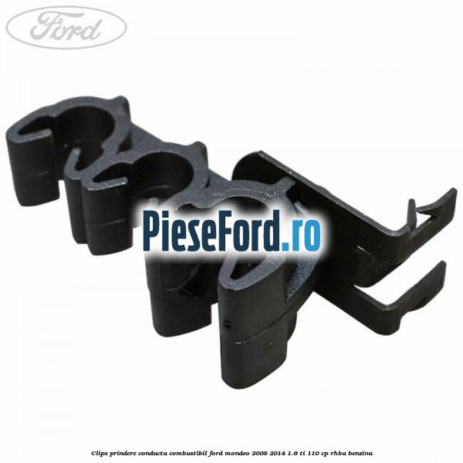 Clips prindere conducta combustibil Ford Mondeo 2008-2014 1.6 Ti 110 cp Clips prindere conducta combustibil Ford Mondeo 2008-2014 1.6 Ti 110 cp RHBA benzina