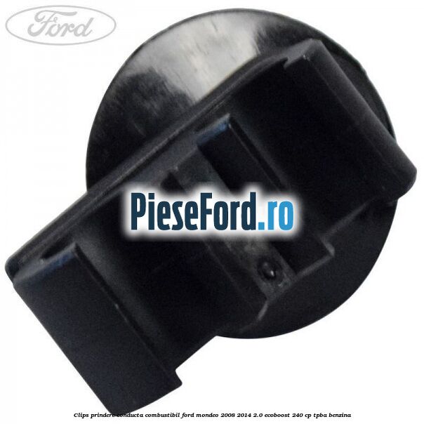 Clips prindere conducta combustibil Ford Mondeo 2008-2014 2.0 EcoBoost 240 cp TPBA benzina