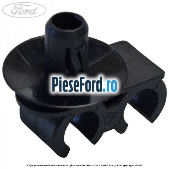 Clips prindere conducta combustibil Ford Mondeo 2008-2014 2.0 TDCi 115 cp Clips prindere conducta combustibil Ford Mondeo 2008-2014 2.0 TDCi 115 cp KLBA, LPBA, TYBA diesel