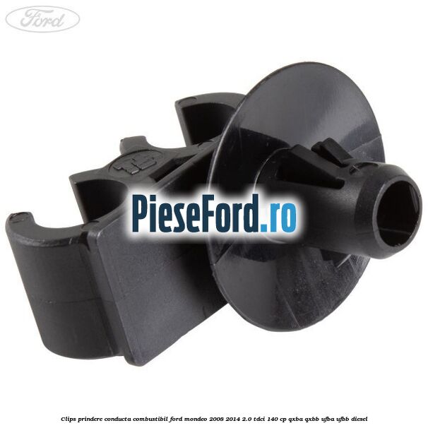 Clips prindere conducta combustibil Ford Mondeo 2008-2014 2.0 TDCi 140 cp QXBA, QXBB, UFBA, UFBB diesel