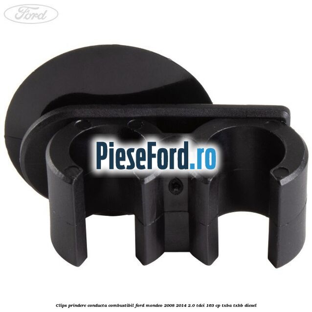 Clips prindere conducta combustibil Ford Mondeo 2008-2014 2.0 TDCi 163 cp Clips prindere conducta combustibil Ford Mondeo 2008-2014 2.0 TDCi 163 cp TXBA, TXBB diesel