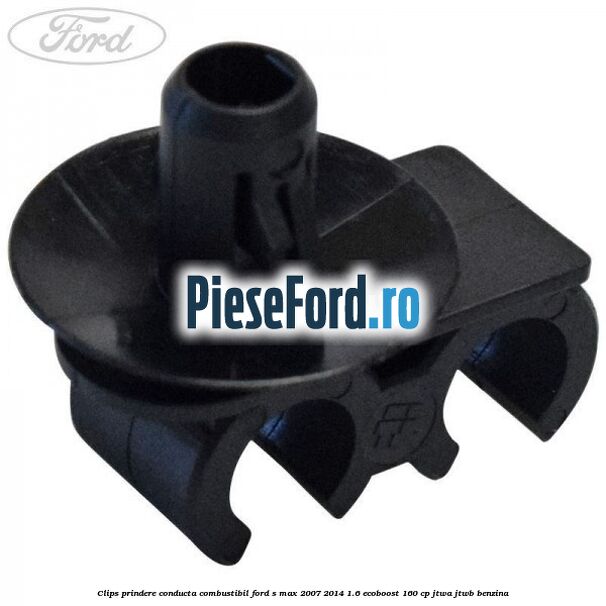 Clips prindere conducta combustibil Ford S-Max 2007-2014 1.6 EcoBoost 160 cp JTWA, JTWB benzina