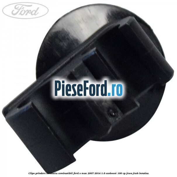 Clips prindere conducta combustibil Ford S-Max 2007-2014 1.6 EcoBoost 160 cp JTWA, JTWB benzina