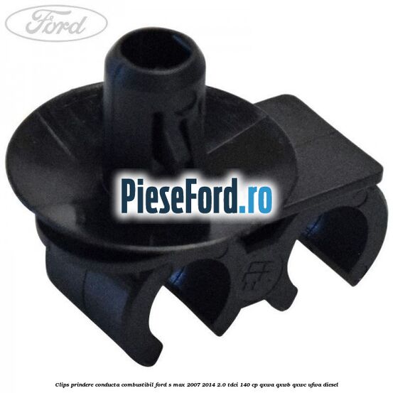 Clips prindere conducta combustibil Ford S-Max 2007-2014 2.0 TDCi 140 cp QXWA, QXWB, QXWC, UFWA diesel