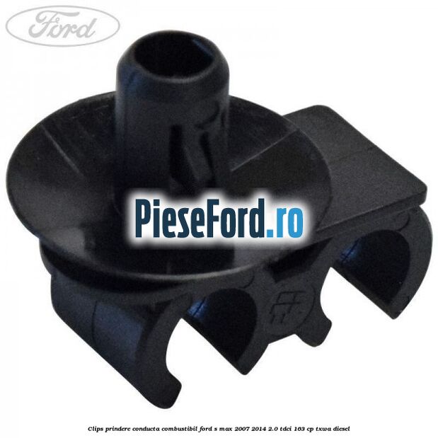 Clips prindere conducta combustibil Ford S-Max 2007-2014 2.0 TDCi 163 cp Clips prindere conducta combustibil Ford S-Max 2007-2014 2.0 TDCi 163 cp TXWA diesel