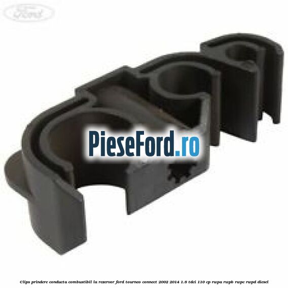 Clips prindere conducta combustibil la rezervor Ford Tourneo Connect 2002-2014 1.8 TDCi 110 cp RWPA, RWPB, RWPC, RWPD diesel