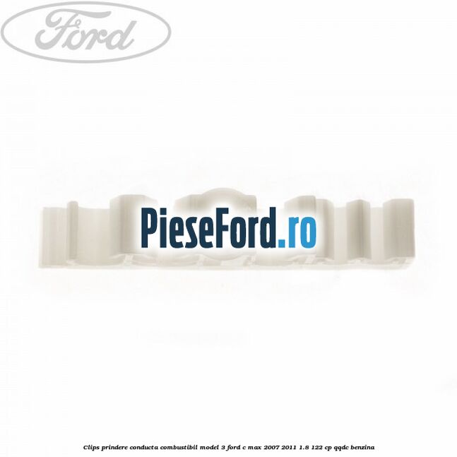 Clips prindere conducta combustibil model 3 Ford C-Max 2007-2011 1.8 122 cp Clips prindere conducta combustibil model 3 Ford C-Max 2007-2011 1.8 122 cp QQDC benzina