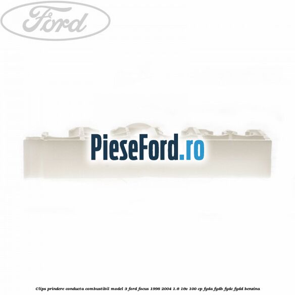 Clips prindere conducta combustibil model 3 Ford Focus 1998-2004 1.6 16V 100 cp FYDA, FYDB, FYDC, FYDD benzina