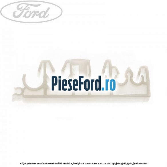 Clips prindere conducta combustibil model 3 Ford Focus 1998-2004 1.6 16V 100 cp FYDA, FYDB, FYDC, FYDD benzina