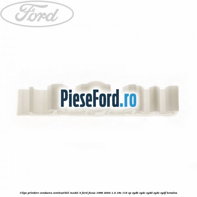 Clips prindere conducta combustibil model 3 Ford Focus 1998-2004 1.8 16V 115 cp EYDB, EYDC, EYDD, EYDE, EYDF benzina