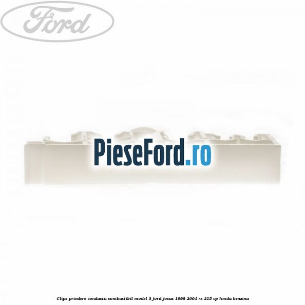 Clips prindere conducta combustibil model 3 Ford Focus 1998-2004 RS 215 cp Clips prindere conducta combustibil model 3 Ford Focus 1998-2004 RS 215 cp HMDA benzina