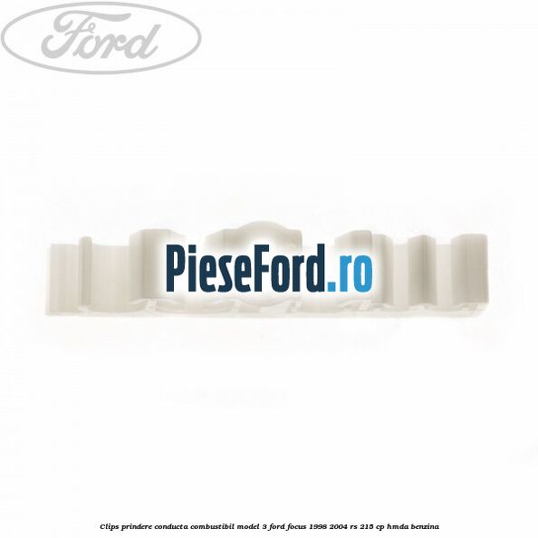 Clips prindere conducta combustibil model 3 Ford Focus 1998-2004 RS 215 cp Clips prindere conducta combustibil model 3 Ford Focus 1998-2004 RS 215 cp HMDA benzina
