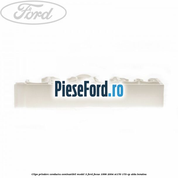 Clips prindere conducta combustibil model 3 Ford Focus 1998-2004 ST170 173 cp ALDA benzina