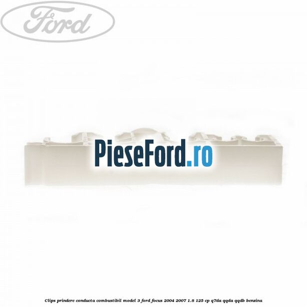 Clips prindere conducta combustibil model 3 Ford Focus 2004-2007 1.8 125 cp Q7DA, QQDA, QQDB benzina