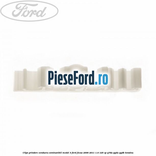 Clips prindere conducta combustibil model 3 Ford Focus 2008-2011 1.8 125 cp Clips prindere conducta combustibil model 3 Ford Focus 2008-2011 1.8 125 cp Q7DA, QQDA, QQDB benzina