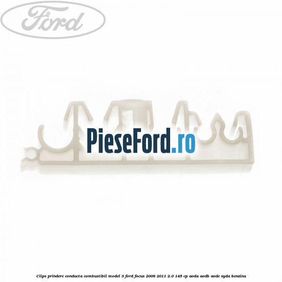 Clips prindere conducta combustibil model 3 Ford Focus 2008-2011 2.0 145 cp AODA, AODB, AODE, SYDA benzina