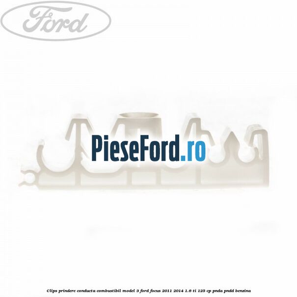 Clips prindere conducta combustibil model 3 Ford Focus 2011-2014 1.6 Ti 125 cp PNDA, PNDD benzina
