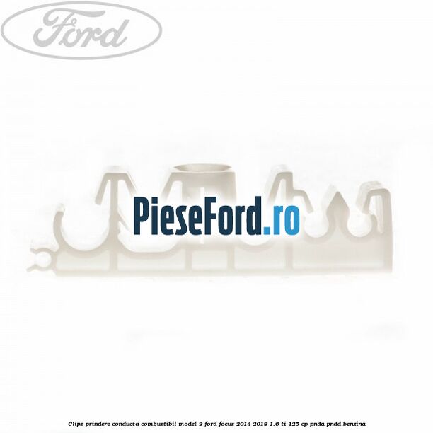 Clips prindere conducta combustibil model 3 Ford Focus 2014-2018 1.6 Ti 125 cp PNDA, PNDD benzina