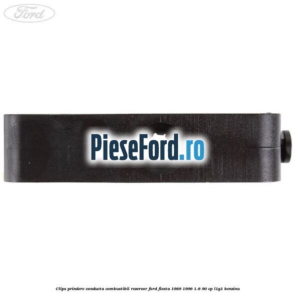 Clips prindere conducta combustibil rezervor Ford Fiesta 1989-1996 1.6 90 cp Clips prindere conducta combustibil rezervor Ford Fiesta 1989-1996 1.6 90 cp L1G1 benzina