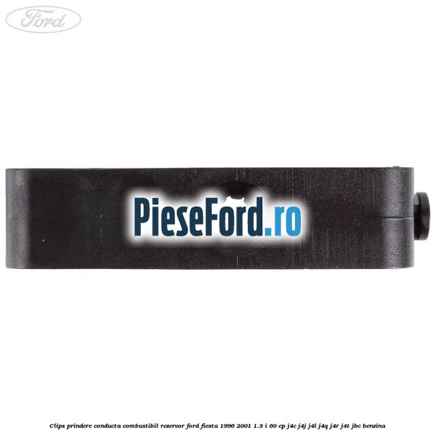 Clips prindere conducta combustibil rezervor Ford Fiesta 1996-2001 1.3 i 60 cp Clips prindere conducta combustibil rezervor Ford Fiesta 1996-2001 1.3 i 60 cp J4C, J4J, J4L, J4Q, J4R, J4T, JBC benzina