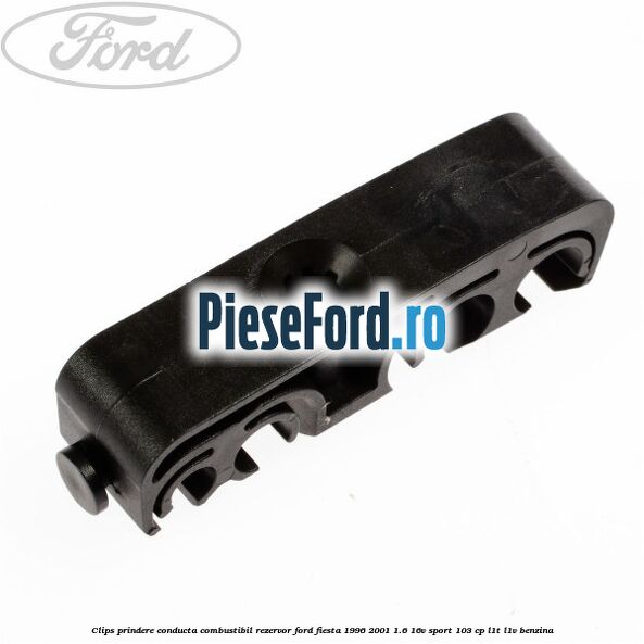Clips prindere conducta combustibil rezervor Ford Fiesta 1996-2001 1.6 16V Sport 103 cp L1T, L1V benzina