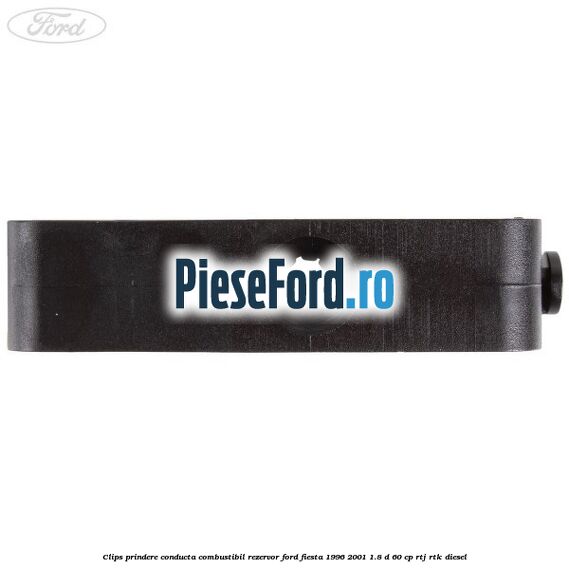 Clips prindere conducta combustibil rezervor Ford Fiesta 1996-2001 1.8 D 60 cp RTJ, RTK diesel