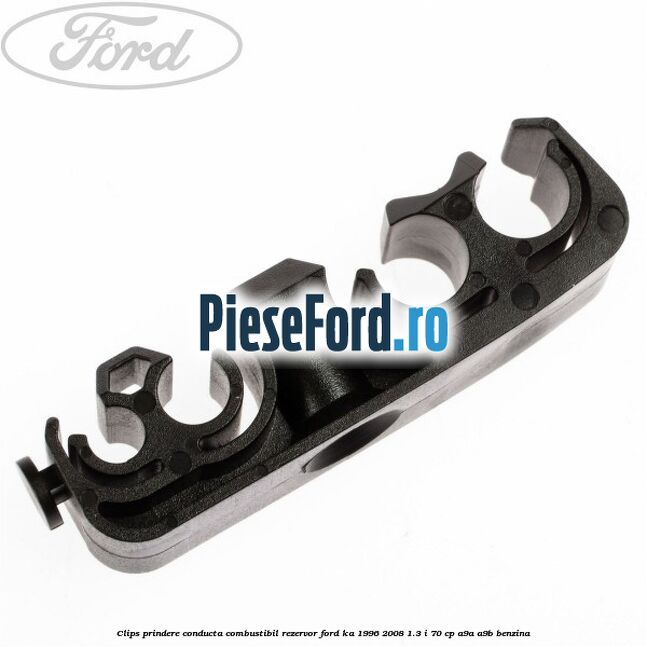Clips prindere conducta combustibil rezervor Ford Ka 1996-2008 1.3 i 70 cp A9A, A9B benzina