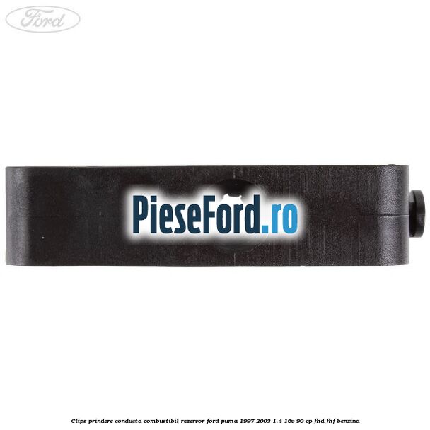 Clips prindere conducta combustibil rezervor Ford Puma 1997-2003 1.4 16V 90 cp FHD, FHF benzina