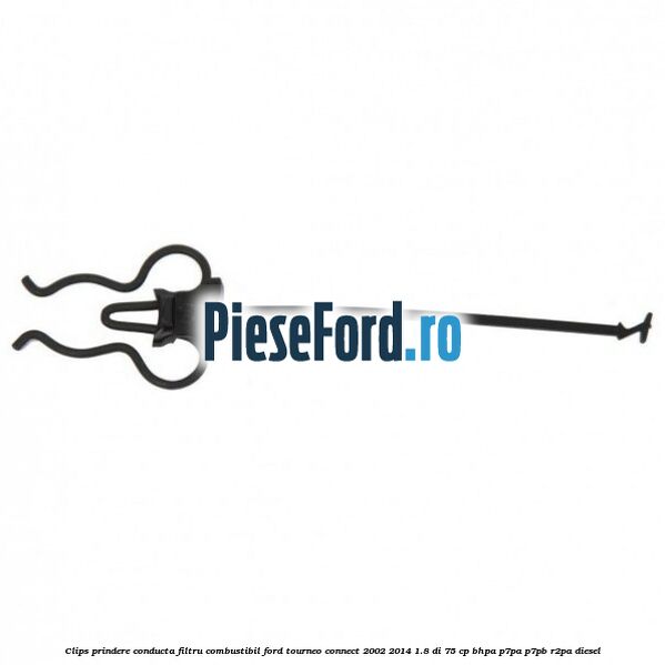 Clips prindere conducta filtru combustibil Ford Tourneo Connect 2002-2014 1.8 Di 75 cp Clips prindere conducta filtru combustibil Ford Tourneo Connect 2002-2014 1.8 Di 75 cp BHPA, P7PA, P7PB, R2PA diesel